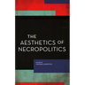 The Aesthetics of Necropolitics
