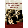 The Mentor's Guide to Promoting Resiliency