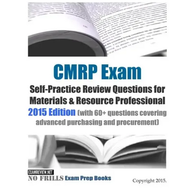 CMRP Exam Self-Practice Review Questions for Materials & Resource Professional: 2015 Edition (with 60+ questions covering advanced purchasing and proc