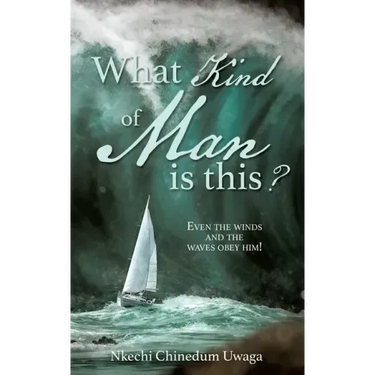 What Kind of Man is this?: Even the winds and the waves obey him!