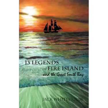 13 Legends of Fire Island: and the Great South Bay