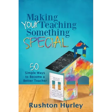 Making Your Teaching Something Special: 50 Simple Ways to Become a Better Teacher