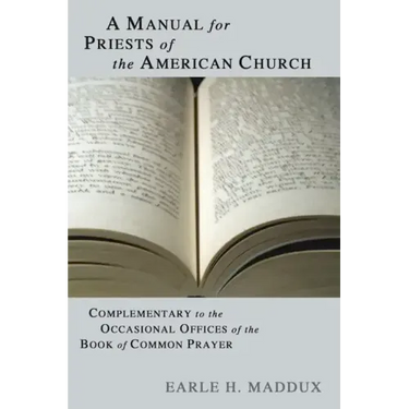 Manual for Priests of the American Church: Complimentary to the Occasional Offices of the Book of Common Prayer