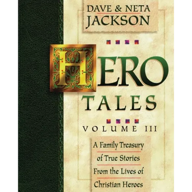 Hero Tales, Vol. 3: A family treasury of true stories from the lives of Christian heroes.