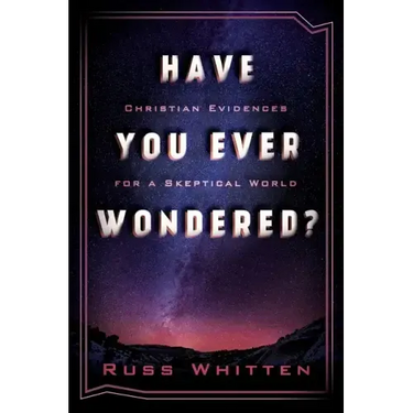 Have You Ever Wondered?: Christian Evidences for a Skeptical World