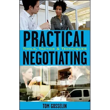 Practical Negotiating: Tools, Tactics, & Techniques
