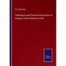 Pathological and Practical Observations on Diseases of the Alimentary Canal