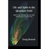 Life and Spirit in the Quantum Field: Spirit is real, feelings rule and other adventures in quantum life