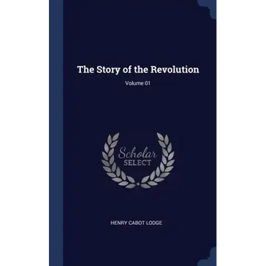The Story of the Revolution; Volume 01