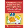 What to Do about Sleep Problems in Young Children: 12 Months to 5 Years