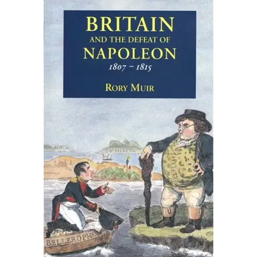 Britain and the Defeat of Napoleon, 1807-1815