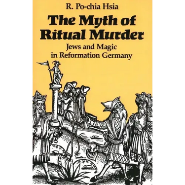 The Myth of Ritual Murder: Jews and Magic in Reformation Germany