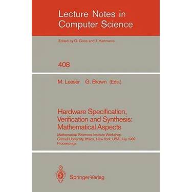 Hardware Specification, Verification and Synthesis: Mathematical Aspects: Mathematical Sciences Institute Workshop. Cornell University Ithaca, New Yor