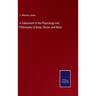A Catechism of the Physiology and Philosophy of Body, Sense, and Mind