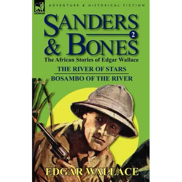 Sanders & Bones-The African Adventures: 2-The River of Stars & Bosambo of the River