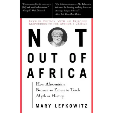 Not Out of Africa: How "Afrocentrism" Became an Excuse to Teach Myth as History