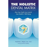 The Holistic Dental Matrix: How Teeth Can Control Your Health & Well-Being