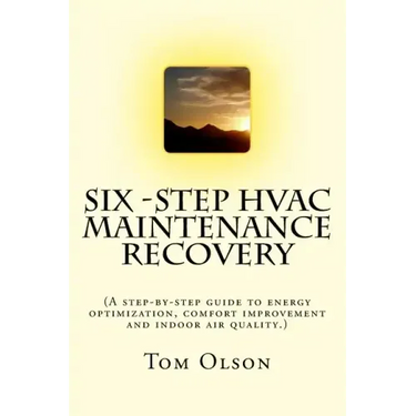 Six-Step HVAC Maintenance Recovery: (A step-by-step guide to energy optimization, comfort improvement and indoor air quality.)