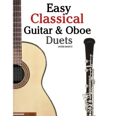 Easy Classical Guitar & Oboe Duets: Featuring Music of Beethoven, Bach, Wagner, Handel and Other Composers. in Standard Notation and Tablature