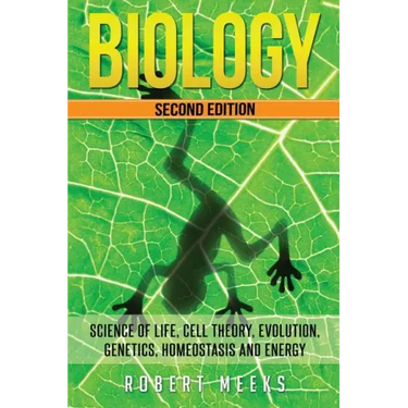 Biology: Science of Life, Cell Theory, Evolution, Genetics, Homeostasis and Energy