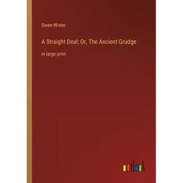 A Straight Deal; Or, The Ancient Grudge: in large print