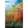 Love to Water My Soul