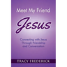 Meet My Friend Jesus: Connecting with Jesus Through Friendship and Conversation