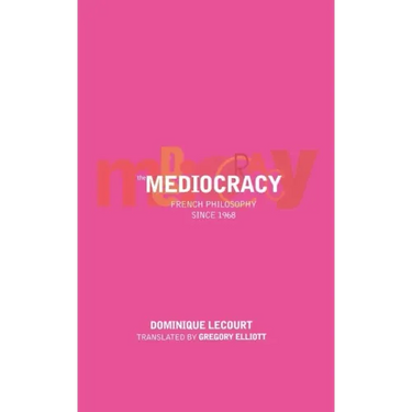 The Mediocracy: French Philosophy Since the Mid-1970s