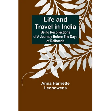 Life and Travel in India: Being Recollections of a Journey Before the Days of Railroads