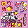 Bold and Easy Cozy Patterns Coloring Book: 51 Large and Easy Designs Featuring Adorable Patterns for Seniors and Kids