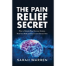 The Pain Relief Secret: How to Retrain Your Nervous System, Heal Your Body, and Overcome Chronic Pain