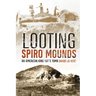 Looting Spiro Mounds: An American King Tut's Tomb