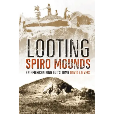 Looting Spiro Mounds: An American King Tut's Tomb