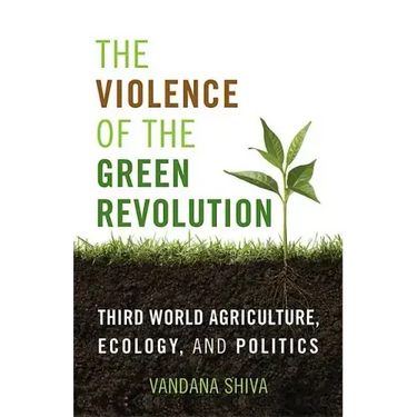 The Violence of the Green Revolution: Third World Agriculture, Ecology, and Politics