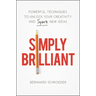 Simply Brilliant: Powerful Techniques to Unlock Your Creativity and Spark New Ideas