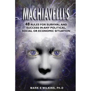 Machiavelli's 48 Rules for Survival and Success in Any Political, Social or Economic Situation
