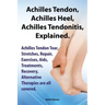 Achilles Heel, Achilles Tendon, Achilles Tendonitis Explained. Achilles Tendon Tear, Stretches, Repair, Exercises, AIDS, Treatments, Recovery, Alterna