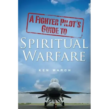 A Fighter Pilot's Guide To Spiritual Warfare