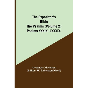 The Expositor's Bible: The Psalms (Volume 2) Psalms XXXIX.-LXXXIX.