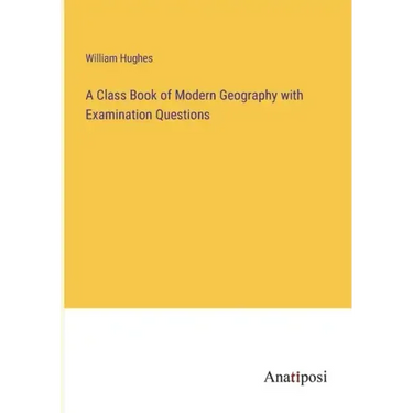 A Class Book of Modern Geography with Examination Questions
