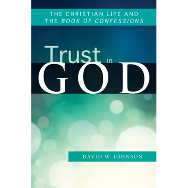 Trust in God: The Christian Life and the Book of Confessions