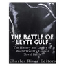 The Battle of Leyte Gulf: The History and Legacy of World War II's Largest Naval Battle