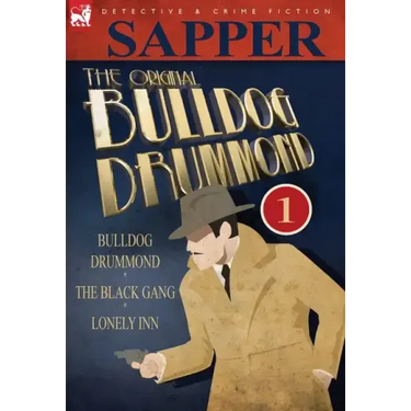 The Original Bulldog Drummond: 1-Bulldog Drummond, the Black Gang & Lonely Inn