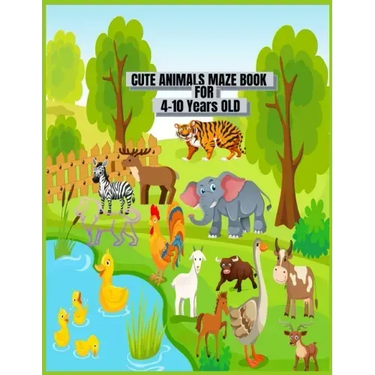 Cute Animals Maze Book For 4-10 Years Old.: This Is 40 Cute And Fun Mazes Kids Activity Book For Ages 4-10 and 6-10 Years Old Use For Home School And