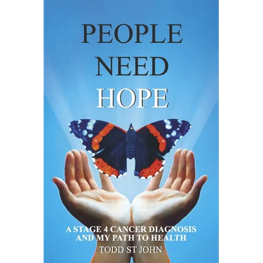 People Need Hope: A Stage 4 Cancer Diagnosis and My Path to Health