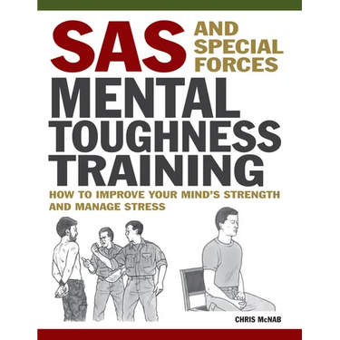 SAS and Special Forces Mental Toughness Training: How to Improve Your Mind's Strength and Manage Stress