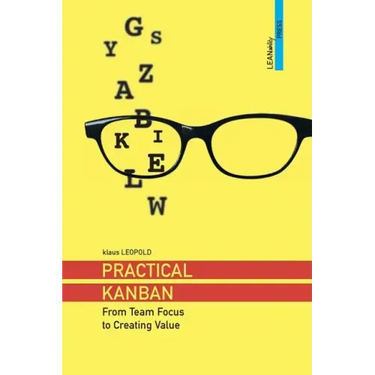 Practical Kanban: From Team Focus to Creating Value