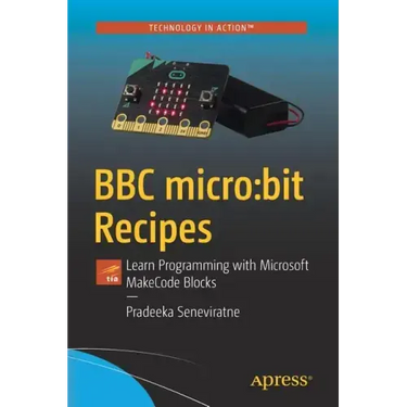 BBC Micro: Bit Recipes: Learn Programming with Microsoft Makecode Blocks