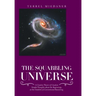The Squabbling Universe: Simple Thoughts About the Beginnings, at the Outskirts of Conventional Reasoning.