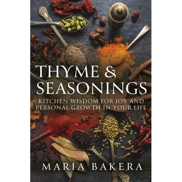 Thyme & Seasonings: Kitchen Wisdom for Joy and Personal Growth in Your Life